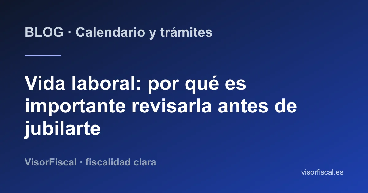Informe de vida laboral: cómo revisarlo antes de jubilarte